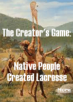 According to legend, some warriors went to the Sky World, the spiritual realm beyond the clouds, and found that a lacrosse game was going on, much to the delight of the spirits on that other side. Because the game was a way for the men to work out their aggression without violence, it became the Creator's favorite game. When those warriors returned from the Sky World and had learned to give up killing, they introduced the game of lacrosse and we have been playing it ever since.